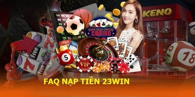 Giải đáp thắc mắc liên quan đến nạp tiền 23win